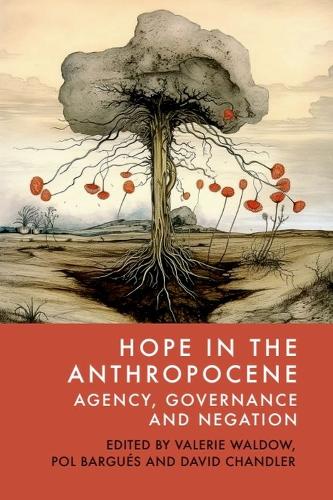 Hope in the Anthropocene: Agency, Governance and Negation.