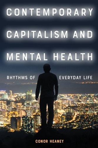 Contemporary Capitalism and Mental Health: Rhythms of Everyday Life.