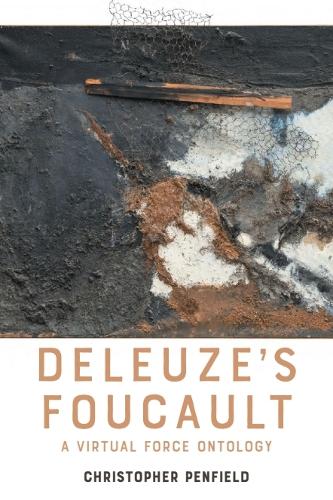 Deleuze's Foucault: A Virtual Force Ontology.