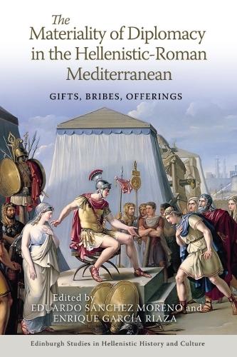 The Materiality of Diplomacy in the Hellenistic-Roman Mediterranean: Gifts, Bribes, Offerings.