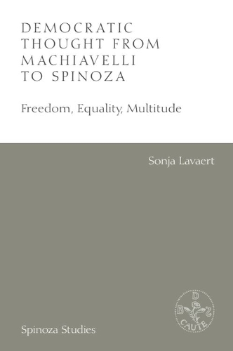 Democratic Thought from Machiavelli to Spinoza: Freedom, Equality, Multitude.