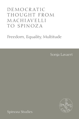 Democratic Thought from Machiavelli to Spinoza: Freedom, Equality, Multitude.