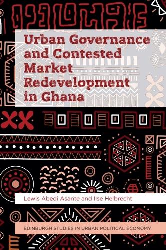 Urban Governance and Contested Market Redevelopment in Ghana.