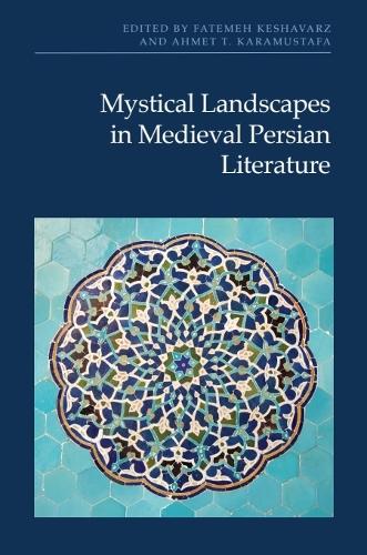 Mystical Landscapes in Medieval Persian Literature.