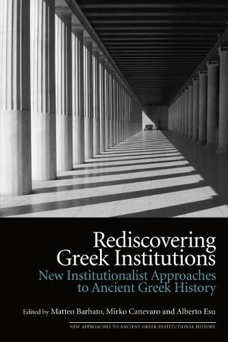 Rediscovering Greek Institutions: New Institutionalist Approaches to Ancient Greek History.