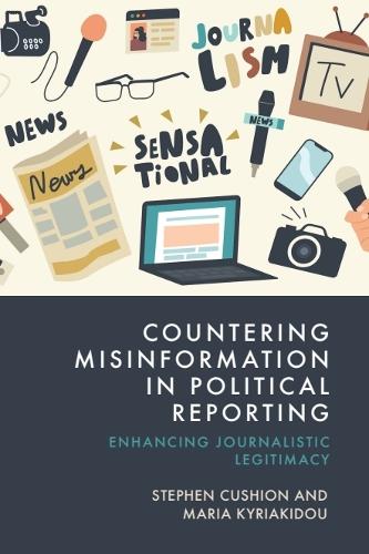 Countering Misinformation in Political Reporting: Enhancing Journalistic Legitimacy.