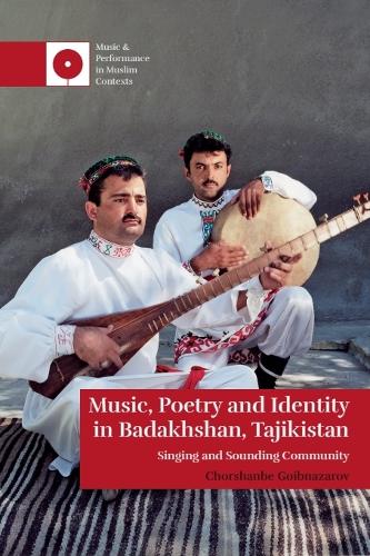 Music, Poetry and Identity in Badakhshan, Tajikistan: Singing and Sounding Community.