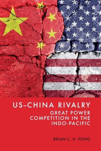 US-China Rivalry: Great Power Competition in the Indo-Pacific.