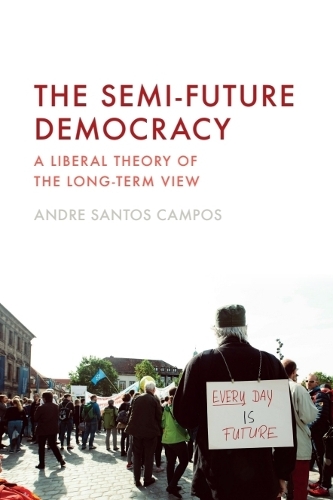 The Semi-Future Democracy: A Liberal Theory of the Long-Term View.