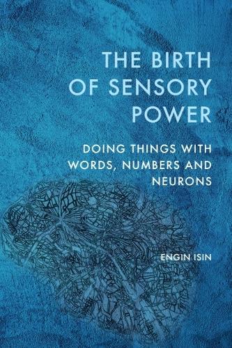 The Birth of Sensory Power: Doing Things with Words, Numbers and Neurons.