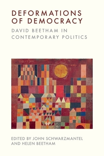 Deformations of Democracy: David Beetham in Contemporary Politics.