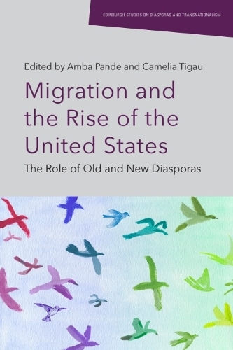 Migration and the Rise of the United States: The Role of Old and New Diasporas.