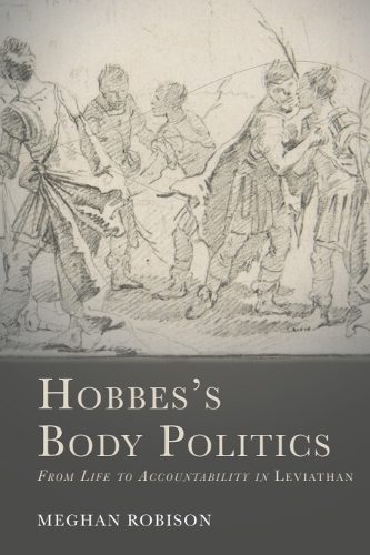 Hobbes's Body Politics: From Life to Accountability in Leviathan.