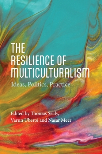 The Resilience of Multiculturalism: Ideas, Politics, Practice.