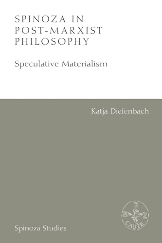 Spinoza in Post-Marxist Philosophy: Speculative Materialism.