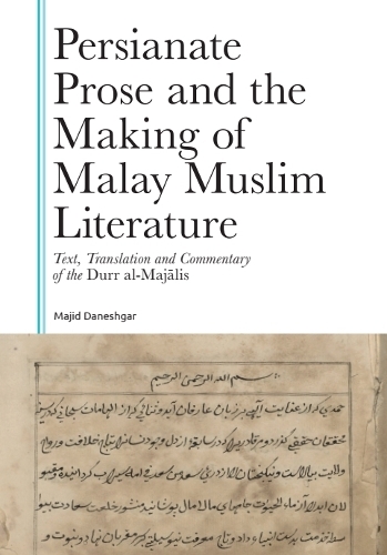 Persianate Prose and the Making of Malay Muslim Literature: Text, Translation and Commentary of the Durr al-Majalis.