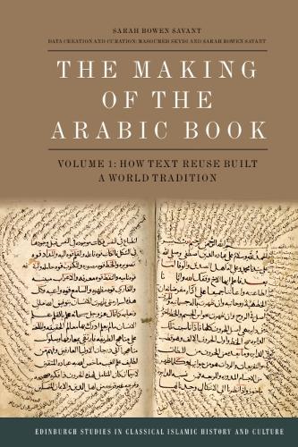 The Making of the Arabic Book, Volume 1: How Text Reuse Built a World Tradition.