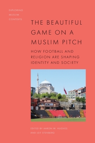 The Beautiful Game on a Muslim Pitch: How Football and Religion are Shaping Identity and Society.