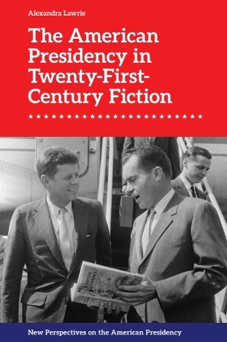 The American Presidency in Twenty-First-Century Fiction.