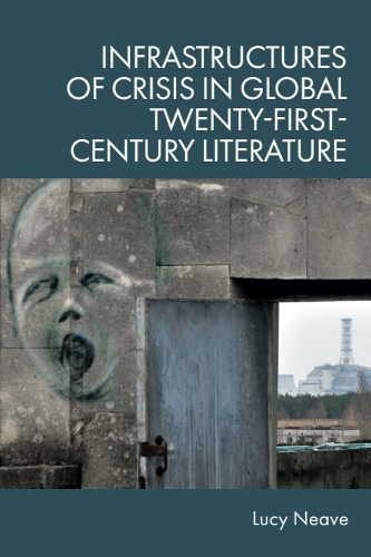 Infrastructures of Crisis in Global Twenty-First-Century Literature.