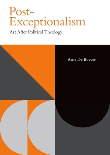 Post-Exceptionalism: Art After Political Theology.