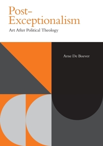 Post-Exceptionalism: Art After Political Theology.