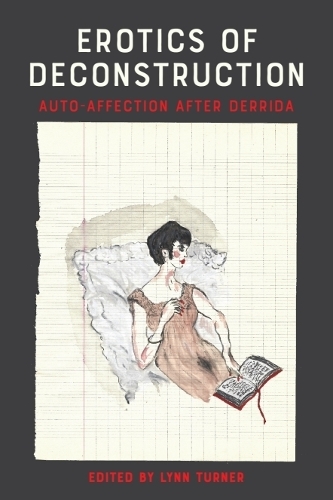 Erotics of Deconstruction: Auto-Affection After Derrida.