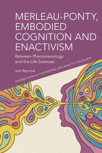 Merleau-Ponty, Embodied Cognition and Enactivism: Between Phenomenology and the Life Sciences.