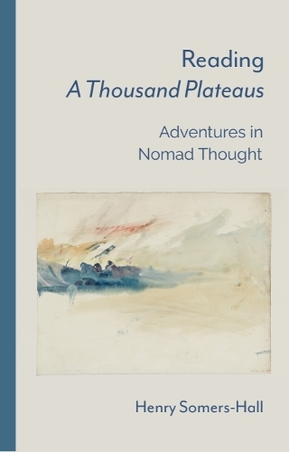 Reading A Thousand Plateaus: Adventures in Nomad Thought.