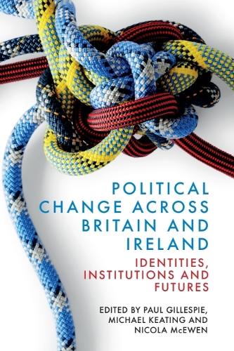 Political Change across Britain and Ireland: Identities, Institutions and Futures.