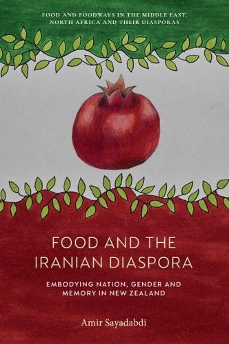 Food and the Iranian Diaspora: Embodying Nation, Gender and Memory in New Zealand.