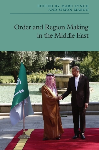 Order and Region Making in the Middle East.