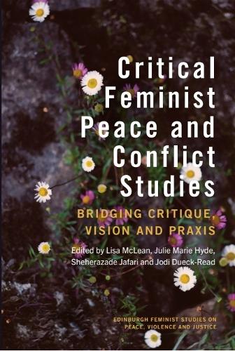 Critical Feminist Peace and Conflict Studies: Bridging Critique, Vision and Praxis.