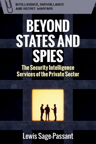 Beyond States and Spies: The Security Intelligence Services of the Private Sector.