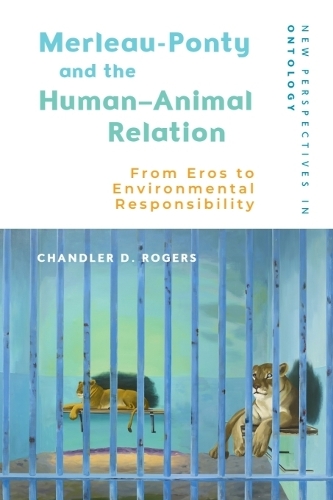 Merleau-Ponty and the Human-Animal Relation: From Eros to Environmental Responsibility.
