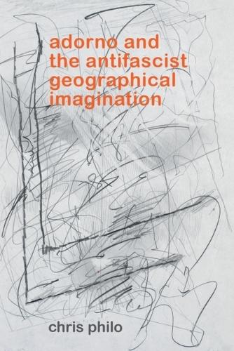Adorno and the Antifascist Geographical Imagination.