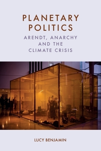 Planetary Politics: Arendt, Anarchy and the Climate Crisis.