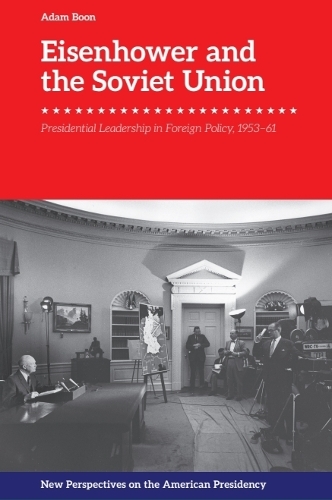 Eisenhower and the Soviet Union: Presidential Leadership in Foreign Policy, 1953-61.