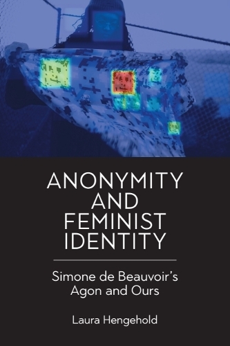 Anonymity and Feminist Identity: Simone de Beauvoir's Agon and Ours.
