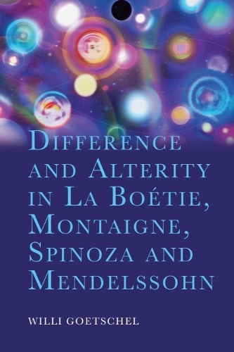 Difference and Alterity in La Boetie, Montaigne, Spinoza and Mendelssohn.
