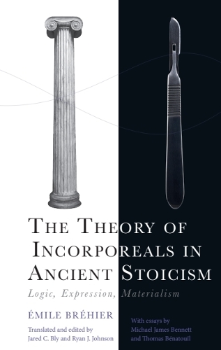 The Theory of Incorporeals in Ancient Stoicism: Logic, Expression, Materialism.