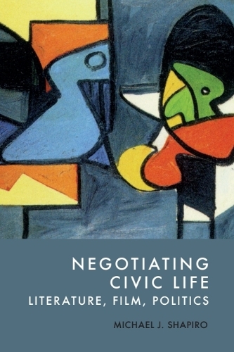 Negotiating Civic Life: Literature, Film, Politics.