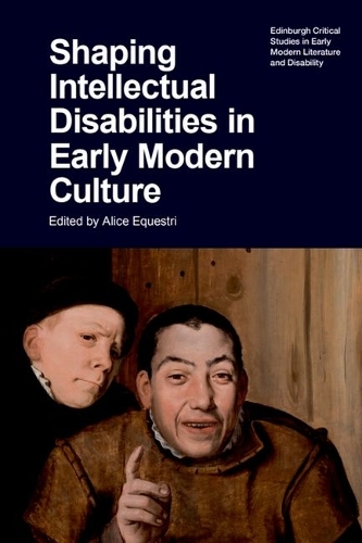 Shaping Intellectual Disabilities in Early Modern Culture.