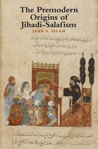 The Premodern Origins of Jihadi-Salafism.