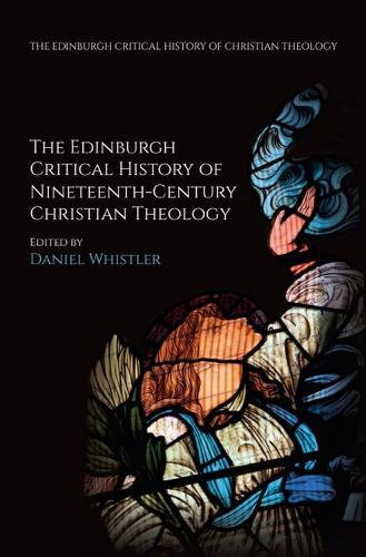 The Edinburgh Critical History of Nineteenth-Century Christian Theology.