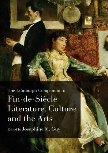 The Edinburgh Companion to Fin-De-Si?cle Literature, Culture and the Arts.