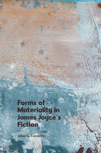 Forms of Materiality in James Joyce's Fiction.