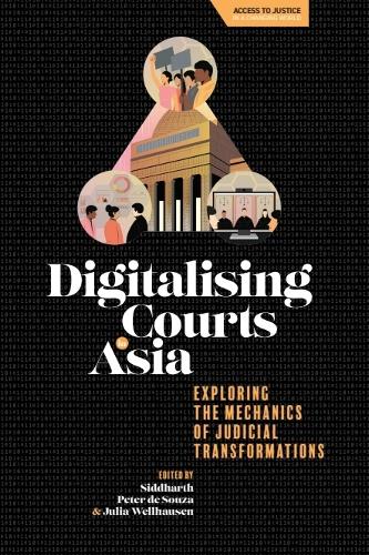Digitalising Courts in Asia: Exploring the Mechanics of Judicial Transformations.