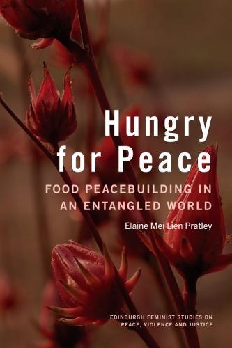 Hungry for Peace: Food Peacebuilding in an Entangled World.