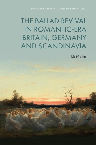 The Ballad Revival in Romantic-era Britain, Germany and Scandinavia.